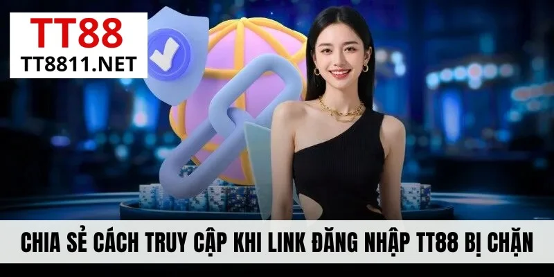 Chia sẻ cách truy cập khi link đăng nhập TT88 bị chặn