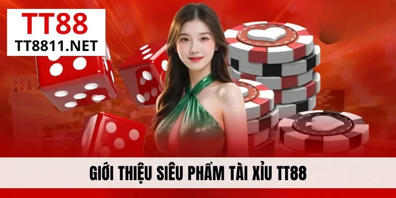 Giới thiệu siêu phẩm Tài xỉu TT88